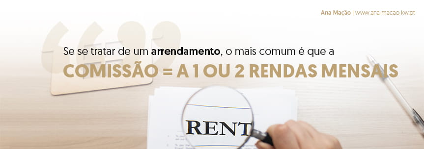 Se se tratar de um arrendamento, o mais comum é que a comissão seja equivalente a uma a duas rendas mensais