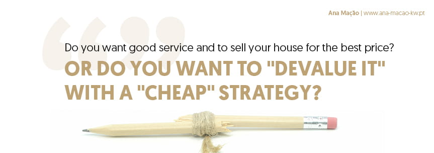 Do you want a good service and sell your home for the best price? Or do you want to devalue it with a cheap strategy?