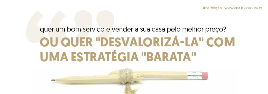 Quer um bom serviço e vender a sua casa pelo melhor preço? Ou quer desvalorizá-la com uma estratégia barata?