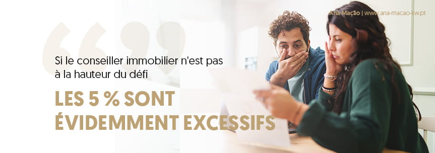 Si le conseiller immobilier n'est pas à la hauteur du défi, il est évident que les 5% seront une valeur excessive