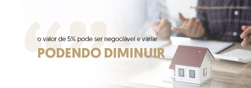 o valor de 5% pode ser negociável e variar, podendo diminuir consoante a complexidade da venda do imóvel, a localização, o montante envolvido na transação, entre outros fatores relevantes