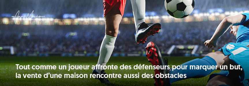 Vendre des maisons contre le football - Obstacles/Défense : Surmonter les Barrières